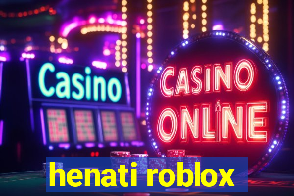 henati roblox